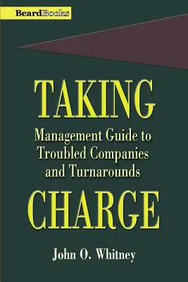 Prevziať zodpovednosť: Príručka pre manažment problémových spoločností a premeny - Taking Charge: Management Guide to Troubled Companies and Turnarounds