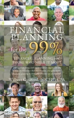 Finančné plánovanie pre 99 %: Finančné plánovanie pre tých, ktorí ho najviac potrebujú - Financial Planning for the 99%: Financial Planning for Those who Need it Most