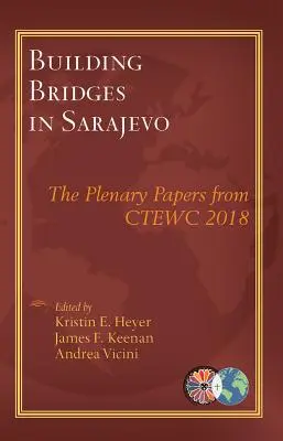 Stavanie mostov v Sarajeve: Plenárne príspevky z konferencie Ctewc 2018 - Building Bridges in Sarajevo: The Plenary Papers from Ctewc 2018