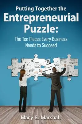 Zloženie podnikateľskej skladačky: Desať kúskov, ktoré potrebuje každá firma, aby uspela - Putting Together The Entrepreneurial Puzzle: The Ten Pieces Every Business Needs to Succeed