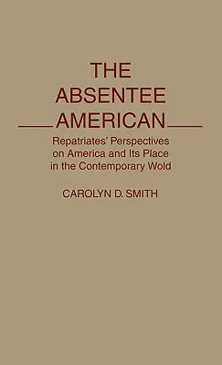 Neprítomný Američan: Repatrianti sa pozerajú na Ameriku a jej miesto v súčasnom svete - The Absentee American: Repatriates' Perspectives on America and Its Place in the Contemporary World