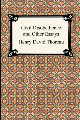 Občianska neposlušnosť a iné eseje (súborné vydanie esejí Henryho Davida Thoreaua) - Civil Disobedience and Other Essays (the Collected Essays of Henry David Thoreau)