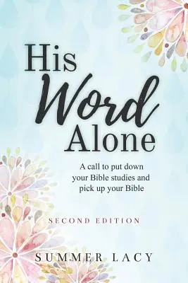Len jeho slovo: Vyzvanie odložiť štúdium Biblie a vziať do rúk Bibliu - His Word Alone: A Call to Put Down Your Bible Studies and Pick Up Your Bible