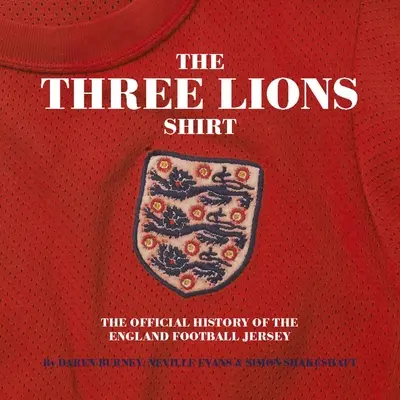Tri levy na košeli: Oficiálna história anglického futbalového dresu - Three Lions on a Shirt: The Official History of the England Football Jersey