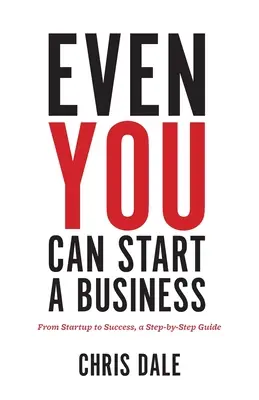 Aj ty môžeš začať podnikať: Od založenia firmy až po úspech, sprievodca krok za krokom - Even You Can Start a Business: From Startup to Success, a Step-by-Step Guide