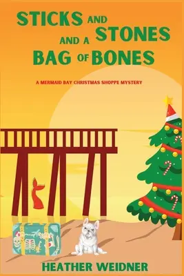 Sticks and Stones and a Bag of Bones (Palice, kamene a vrece kostí): Záhada vianočného obchodu v Mermaid Bay - Sticks and Stones and a Bag of Bones: A Mermaid Bay Christmas Shoppe Mystery