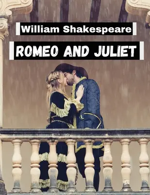 Romeo a Júlia, autor: William Shakespeare: Najnezabudnuteľnejšie literárne postavy a najobľúbenejšie svety - Romeo and Juliet, by William Shakespeare: Literature's Most Unforgettable Characters and Beloved Worlds