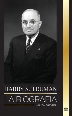Harry S. Truman: Truman: La biografa de un presidente estadounidense que habla claro, las convenciones demcratas y el Estado independiente de - Harry S. Truman: La biografa de un presidente estadounidense que habla claro, las convenciones demcratas y el Estado independiente de