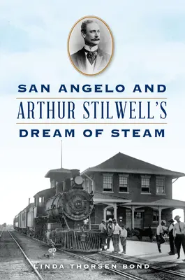 San Angelo a sen Arthura Stilwella o pare - San Angelo and Arthur Stilwell's Dream of Steam