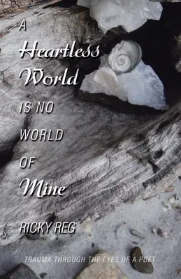 Bezcitný svet nie je môj svet: Trauma očami básnika - A Heartless World Is No World of Mine: Trauma Through the Eyes of a Poet