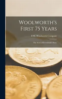 Woolworth's First 75 Years: Príbeh obchodu pre každého - Woolworth's First 75 Years: the Story of Everybody's Store