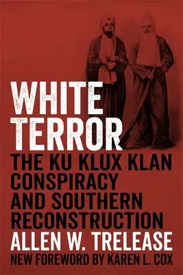 Biely teror: Sprisahanie Ku Klux Klanu a južanská rekonštrukcia - White Terror: The Ku Klux Klan Conspiracy and Southern Reconstruction