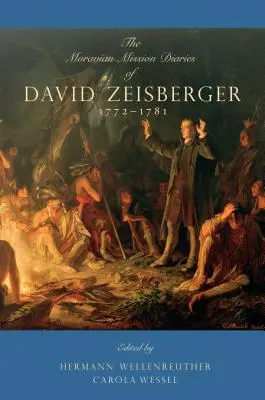 Denníky moravskej misie Davida Zeisbergera: 1772-1781 - The Moravian Mission Diaries of David Zeisberger: 1772-1781