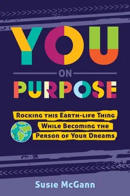 You on Purpose: Vydajte sa za svojím cieľom: Rozhýbať tento pozemský život a zároveň sa stať osobnosťou svojich snov - You on Purpose: Rocking This Earth-Life Thing While Becoming the Person of Your Dreams