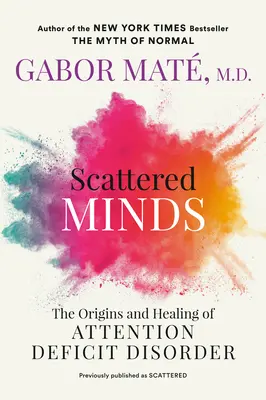 Rozptýlené mysle: Pôvod a liečenie poruchy pozornosti - Scattered Minds: The Origins and Healing of Attention Deficit Disorder