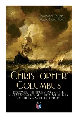 Život Krištofa Kolumba - objavte skutočný príbeh veľkej plavby a všetky dobrodružstvá neslávne známeho objaviteľa - The Life of Christopher Columbus - Discover The True Story of the Great Voyage & All the Adventures of the Infamous Explorer