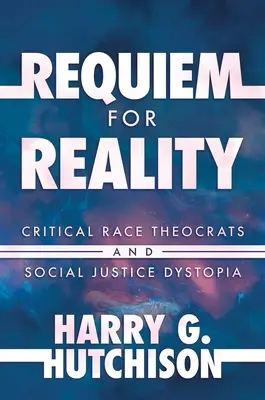 Requiem za realitu: Kritickí rasoví teokrati a dystópia sociálnej spravodlivosti - Requiem for Reality: Critical Race Theocrats and Social Justice Dystopia