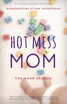 Hot Mess Mom: Misadventures of New Motherhood (Nešťastné príhody nového materstva) - Hot Mess Mom: Misadventures of New Motherhood