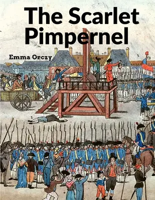 Šarlátový kupliar: Vydanie: Skutočná klasika plná drámy, akcie a romantiky - The Scarlet Pimpernel: A True Classic Full of Drama, Action, and Romance