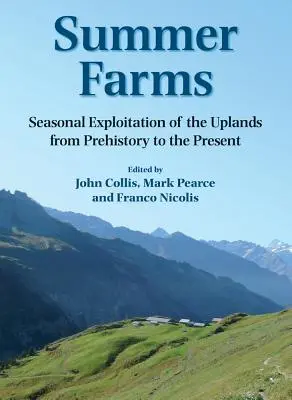 Letné farmy: Sezónne využívanie vrchovín od praveku po súčasnosť - Summer Farms: Seasonal Exploitation of the Uplands from Prehistory to the Present