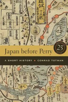 Japonsko pred Perrym: Krátke dejiny, vydanie k 25. výročiu - Japan Before Perry: A Short History, 25th Anniversary Edition
