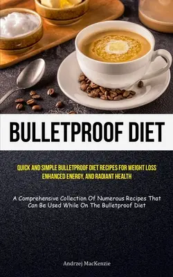 Nepriestrelná diéta: Rýchle a jednoduché recepty na nepriestrelnú diétu pre chudnutie, zvýšenú energiu a žiarivé zdravie (Komplexná zbierka - Bulletproof Diet: Quick And Simple Bulletproof Diet Recipes For Weight Loss, Enhanced Energy, And Radiant Health (A Comprehensive Collec