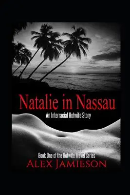 Natalie v Nassau: Príbeh medzirasovej horúcej manželky - Natalie in Nassau: An Interracial Hotwife Story
