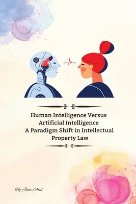 Ľudská inteligencia verzus umelá inteligencia Zmena paradigmy v práve duševného vlastníctva - Human Intelligence Versus Artificial Intelligence A Paradigm Shift in Intellectual Property Law