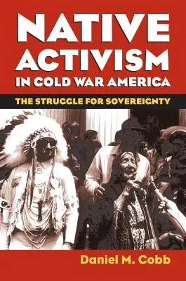 Domorodý aktivizmus v Amerike počas studenej vojny: Boj o suverenitu - Native Activism in Cold War America: The Struggle for Sovereignty