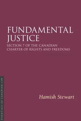 Základná spravodlivosť 2/E: Oddiel 7 Kanadskej charty práv a slobôd - Fundamental Justice 2/E: Section 7 of the Canadian Charter of Rights and Freedoms