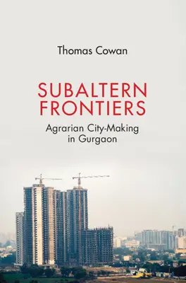 Subalterné hranice: Agrárna tvorba mesta v Gurgaone - Subaltern Frontiers: Agrarian City-Making in Gurgaon