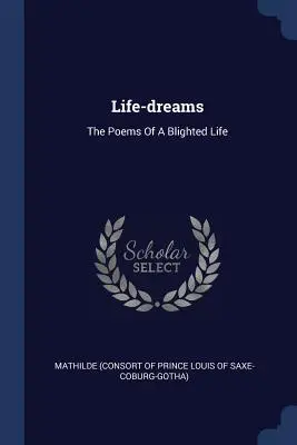 Životné sny: Básne o zničenom živote - Life-dreams: The Poems Of A Blighted Life