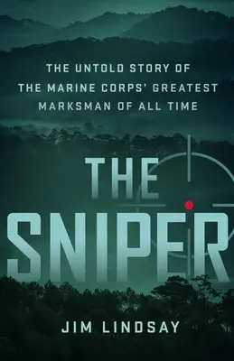 Odstreľovač: Sniper: Nevypovedaný príbeh najlepšieho strelca námornej pechoty všetkých čias - The Sniper: The Untold Story of the Marine Corps' Greatest Marksman of All Time
