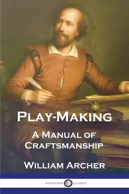 Tvorba hier: Príručka remeselnej zručnosti - Play-Making: A Manual of Craftsmanship