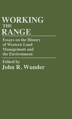 Práca na diaľku: Eseje o histórii obhospodarovania pôdy a životného prostredia na Západe - Working the Range: Essays on the History of Western Land Management and the Environment
