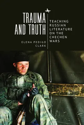 Trauma a pravda: vyučovanie ruskej literatúry o čečenských vojnách - Trauma and Truth: Teaching Russian Literature on the Chechen Wars