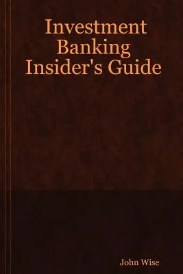 Príručka pre zasvätených do investičného bankovníctva - Investment Banking Insider's Guide
