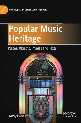 Dedičstvo populárnej hudby: Miesta, predmety, obrazy a texty - Popular Music Heritage: Places, Objects, Images and Texts