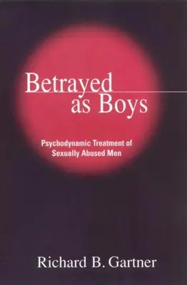 Zradení ako chlapci: Psychodynamická liečba sexuálne zneužívaných mužov - Betrayed as Boys: Psychodynamic Treatment of Sexually Abused Men
