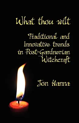 Čo chceš: Tradičné a inovatívne trendy v postgardnerovskom čarodejníctve - What Thou Wilt: Traditional and Innovative Trends in Post-Gardnerian Witchcraft