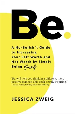 Buď: Nekecaj, ako zvýšiť svoju hodnotu a čistý majetok tým, že jednoducho budeš sám sebou - Be: A No-Bullsh*t Guide to Increasing Your Self Worth and Net Worth by Simply Being Yourself