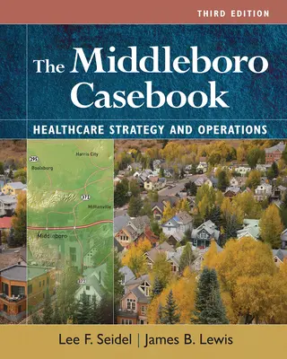 Middleboro Casebook: Stratégie a prevádzka v zdravotníctve, tretie vydanie - The Middleboro Casebook: Healthcare Strategies and Operations, Third Edition
