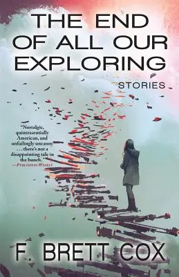 Koniec všetkého nášho skúmania: Príbehy - The End of All Our Exploring: Stories