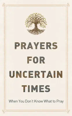 Modlitby pre neisté časy: Keď neviete, za čo sa modliť - Prayers for Uncertain Times: When You Don't Know What to Pray