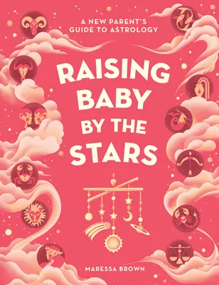 Vychovávame dieťa podľa hviezd: Sprievodca nového rodiča astrológiou - Raising Baby by the Stars: A New Parent's Guide to Astrology