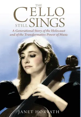 Violončelo stále spieva: Celoživotný príbeh o holokauste a transformačnej sile hudby - The Cello Still Sings: A Generational Story of the Holocaust and of the Transformative Power of Music