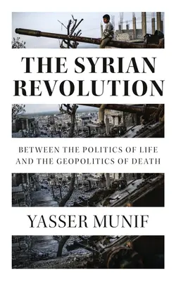 Sýrska revolúcia: Sýrska revolúcia: medzi politikou života a geopolitikou smrti - The Syrian Revolution: Between the Politics of Life and the Geopolitics of Death