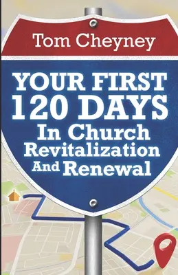 Vašich prvých 120 dní v cirkvi Revitalizácia a obnova - Your First 120 Days In Church Revitalization And Renewal