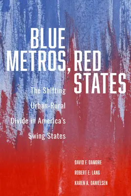 Modré metropoly, červené štáty: Posúvajúce sa rozdelenie medzi mestami a vidiekom v amerických štátoch, ktoré sa rozhodli pre zmenu - Blue Metros, Red States: The Shifting Urban-Rural Divide in America's Swing States