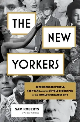 Newyorčania: Vydanie knihy: 31 pozoruhodných ľudí, 400 rokov a nevypovedaný životopis najväčšieho mesta na svete - The New Yorkers: 31 Remarkable People, 400 Years, and the Untold Biography of the World's Greatest City